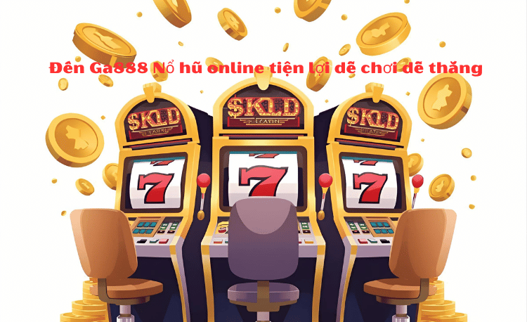 7 Bước Rút Tiền Ga888 Nhanh – Cách Xử Lý Khi Gặp Lỗi Chậm Nhận 2 Rút tiền Ga888