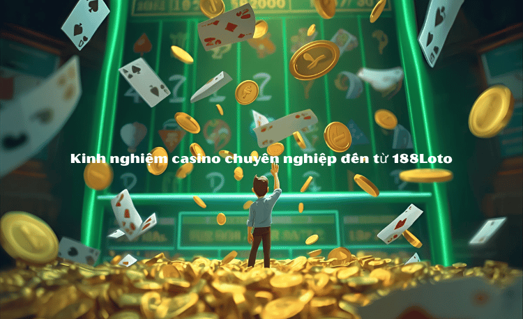 Kinh nghiệm đánh casino 188loto: 7 Mẹo Tăng Tỷ Lệ Thắng 200% 2 Kinh nghiệm đánh casino 188loto